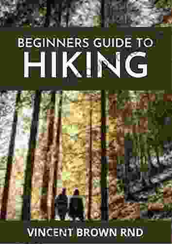 BEGINNERS GUIDE TO HIKING: Beginner s Guide for Ultimate Hiking Experience