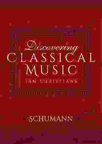 Discovering Classical Music: Schumann Jo Fredell Higgins