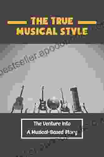 The True Musical Style: The Venture Into A Musical Based Story