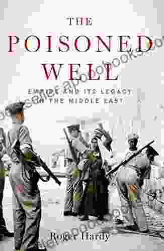 The Poisoned Well: Empire And Its Legacy In The Middle East