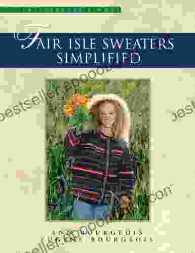 Fair Isle Sweaters Simplified Ann Bourgeois