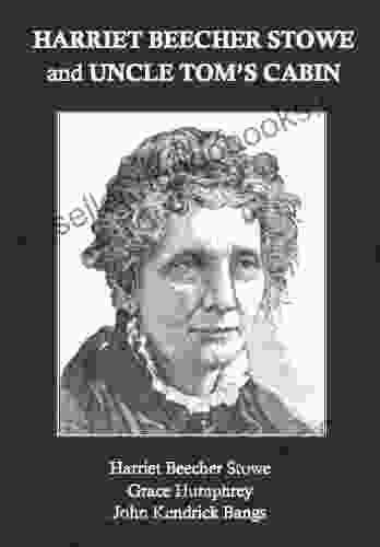 Harriet Beecher Stowe And Uncle Tom S Cabin