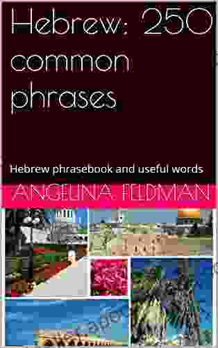 Hebrew: 250 Common Phrases: Hebrew Phrasebook And Useful Words