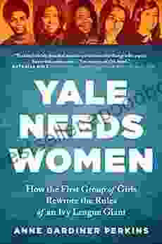 Yale Needs Women: How The First Group Of Girls Rewrote The Rules Of An Ivy League Giant