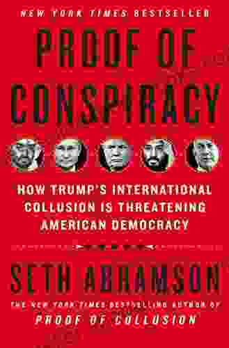 Proof of Conspiracy: How Trump s International Collusion Is Threatening American Democracy