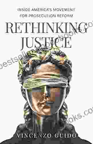 Rethinking Justice: Inside America s Movement for Prosecution Reform