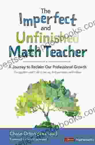 The Imperfect And Unfinished Math Teacher Grades K 12 : A Journey To Reclaim Our Professional Growth (Corwin Mathematics Series)