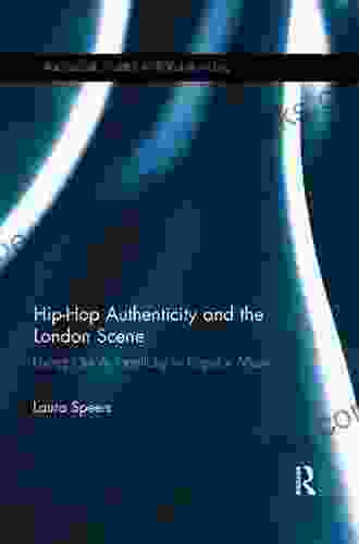 Hip Hop Authenticity and the London Scene: Living Out Authenticity in Popular Music (Routledge Studies in Popular Music)