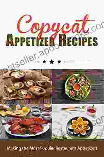 Copycat Appetizer Recipes: Making The Most Popular Restaurant Appetizers (Copycat Cookbooks)