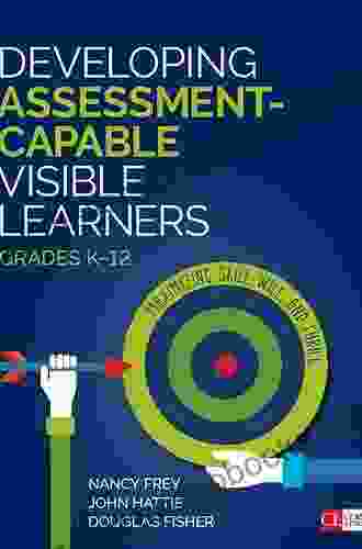 Developing Assessment Capable Visible Learners Grades K 12: Maximizing Skill Will and Thrill (Corwin Literacy)