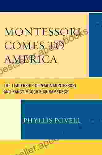 Montessori Comes To America: The Leadership Of Maria Montessori And Nancy McCormick Rambusch