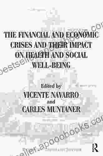 The Financial and Economic Crises and Their Impact on Health and Social Well Being (Policy Politics Health and Medicine Series)