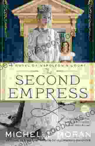 The Second Empress: A Novel of Napoleon s Court (Napoleon s Court Novels)