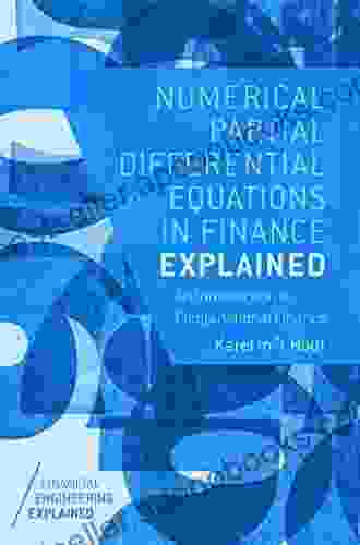 Numerical Partial Differential Equations In Finance Explained: An Introduction To Computational Finance (Financial Engineering Explained)