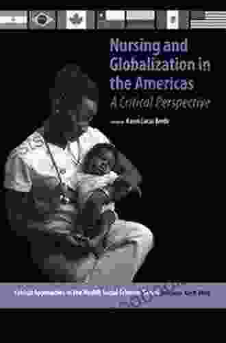 Nursing And Globalization In The Americas: A Critical Perspective (Critical Approaches In The Health Social Sciences Series)