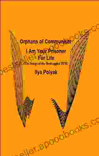 Orphans of Communism I Am Your Prisoner For Life