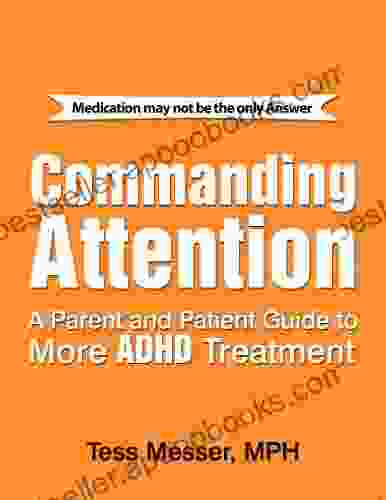 COMMANDING ATTENTION: A PARENT AND PATIENT GUIDE TO MORE ADHD TREATMENT