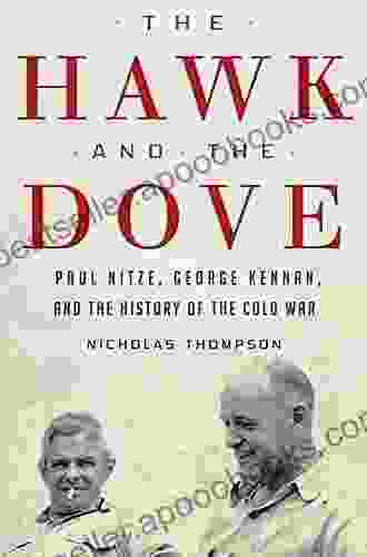 The Hawk And The Dove: Paul Nitze George Kennan And The History Of The Cold War