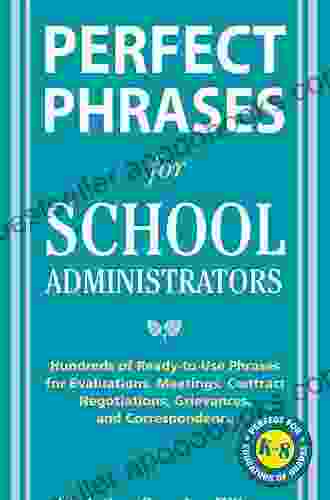 Perfect Phrases For School Administrators: Hundreds Of Ready To Use Phrases For Evaluations Meetings Contract Negotiations Grievances And Co (Perfect Phrases Series)