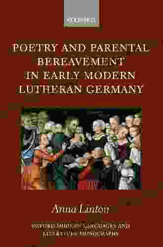 Poetry And Parental Bereavement In Early Modern Lutheran Germany (Oxford Modern Languages And Literature Monographs)