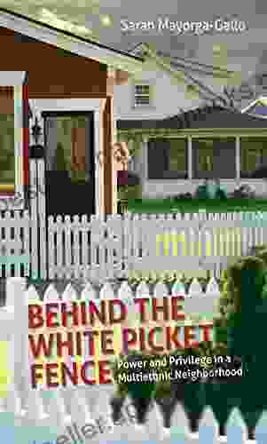 Behind The White Picket Fence: Power And Privilege In A Multiethnic Neighborhood