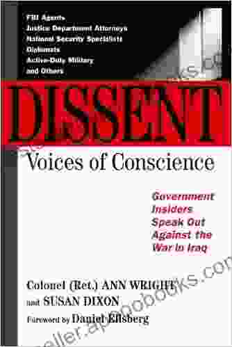 Dissent: Voices of Conscience: Profiles of Whistleblowers and Others Who Have Dared to Speak the Truth About the War in Iraq