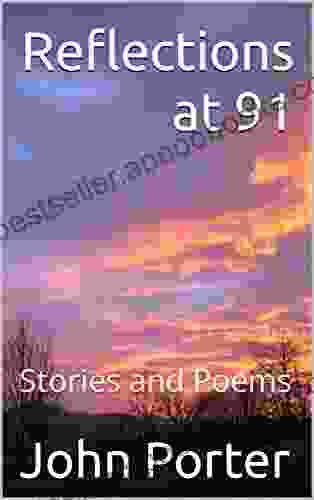 Reflections At 91: Stories And Poems