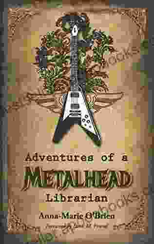 Adventures Of A Metalhead Librarian: A Rock N Roll Memoir