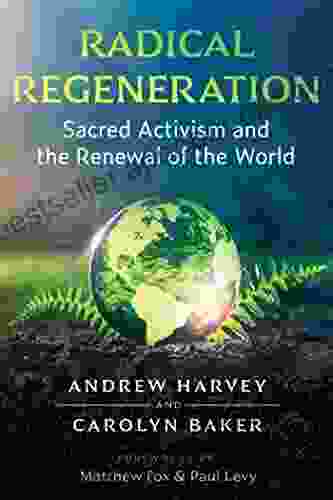 Radical Regeneration: Sacred Activism And The Renewal Of The World