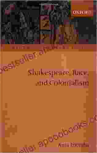 Shakespeare Race And Colonialism (Oxford Shakespeare Topics)