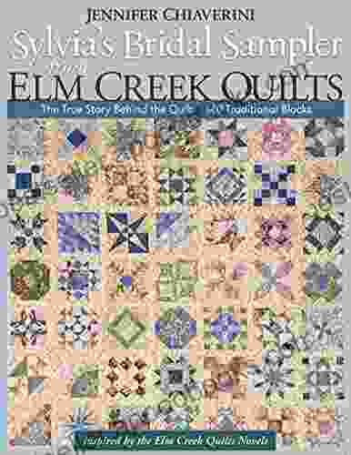 Sylvia s Bridal Sampler from Elm Creek Quilts: The True Story Behind the Quilt 140 Traditional Blocks