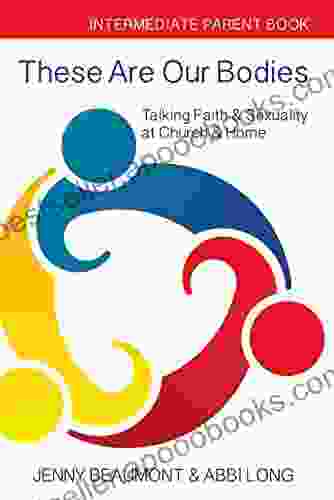 These Are Our Bodies: Intermediate Parent Book: Talking Faith Sexuality At Church Home