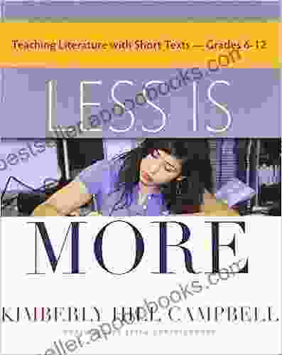 Less Is More: Teaching Literature With Short Texts Grades 6 12