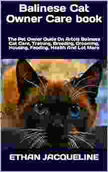 Balinese Cat Owner Care : The Pet Owner Guide On Artois Balinese Cat Care Training Breeding Grooming Housing Feeding Health And Lot More