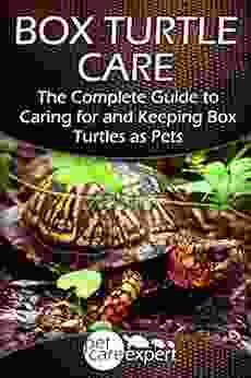 Box Turtle Care: The Complete Guide To Caring For And Keeping Box Turtles As Pets (Pet Care Expert 1)