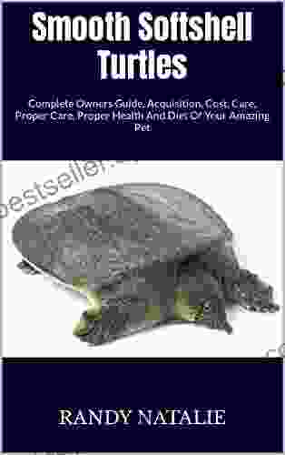 Smooth Softshell Turtles : Complete Owners Guide Acquisition Cost Care Proper Care Proper Health And Diet Of Your Amazing Pet