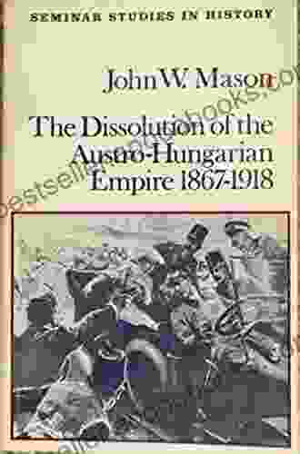 The Dissolution Of The Austro Hungarian Empire 1867 1918 (Seminar Studies)