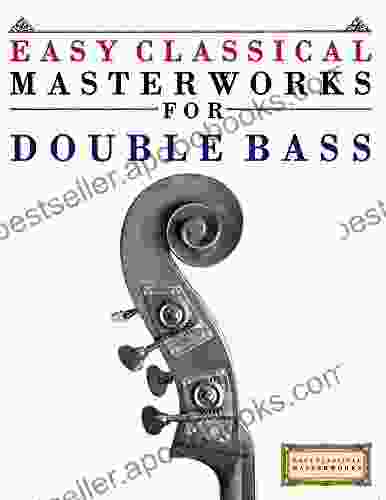 Easy Classical Masterworks for Double Bass: Music of Bach Beethoven Brahms Handel Haydn Mozart Schubert Tchaikovsky Vivaldi and Wagner