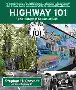 Highway 101: The History Of El Camino Real (California S Historic Highways 2)