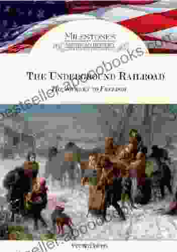 The Underground Railroad: The Journey To Freedom (Milestones In American History)