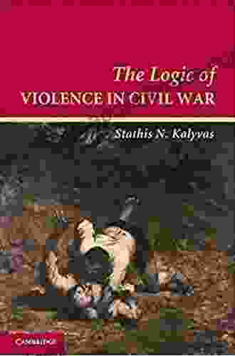 The Logic Of Violence In Civil War (Cambridge Studies In Comparative Politics)