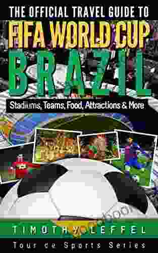 The Official Travel Guide to FIFA World Cup Brazil: Stadiums Teams Food Attractions More