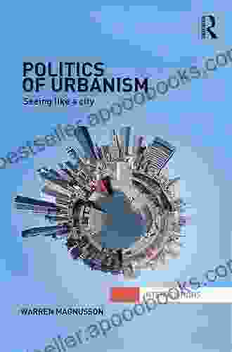 Politics of Urbanism: Seeing Like a City (Interventions)