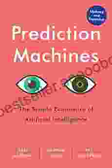 Prediction Machines Updated And Expanded: The Simple Economics Of Artificial Intelligence