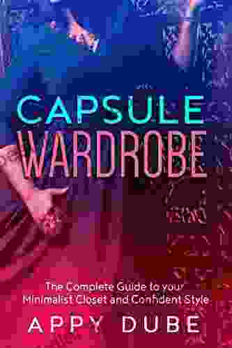 Capsule Wardrobe: The Complete Guide To Your Minimalist Closet And Confident Style