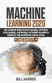 Machine Learning 2024: The Ultimate Guide To Data Science Artificial Intelligence And Neural Networks In Modern Business And Marketing Applications