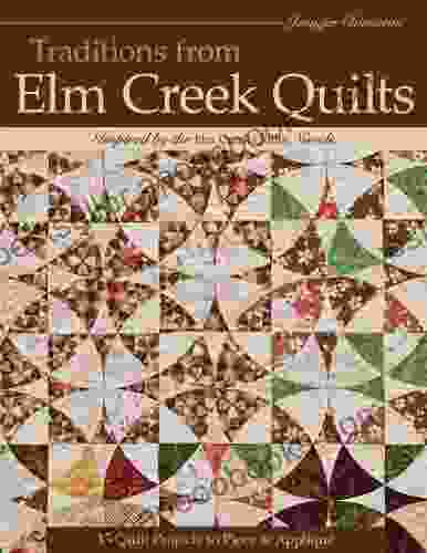 Traditions From Elm Creek Quilts: 13 Quilts Projects To Piece And Applique