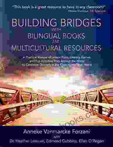 Building Bridges with Bilingual and Multicultural Resources: A Practical Manual of Lesson Plans Literacy Games and Fun Activities from Around the World to Celebrate Diversity in the Classroom