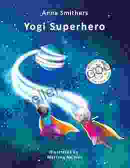 Yogi Superhero: A Kids Yoga A on Mindfulness for Kids to Calm their Mind and Manage Negative Emotions (Yogi Superhero Series)