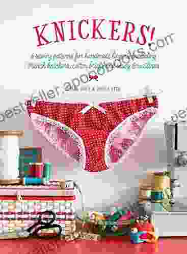 Knickers : 6 Sewing Patterns for Handmade Lingerie including French knickers cotton briefs and saucy Brazilians